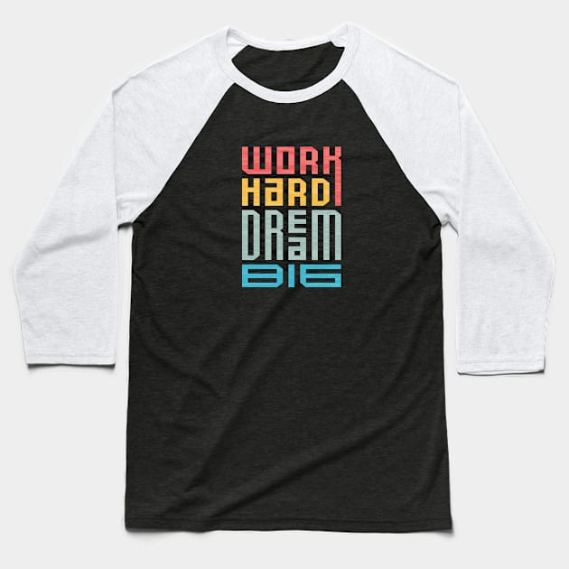 Work Hard Dream Big Baseball T-Shirt by Unestore